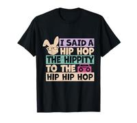 I Said Hip The Hippity To Hop Hip Hop Bunny Funny Easter T-Shirt