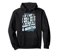 I Said I'll Do It No Need To Remind Me Every 6 Months Pullover Hoodie