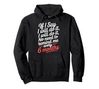 I Said I'll Do It No Need To Remind Me Every 6 Months ---- Pullover Hoodie