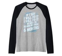 I Said I'll Do It No Need To Remind Me Every 6 Months Raglan Baseball Tee
