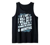 I Said I'll Do It No Need To Remind Me Every 6 Months Tank Top