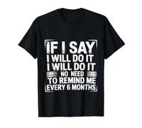 I Said I'll Do It No Need to Remind Me Every 6 Months - Value Graphic T-Shirt, Men, Black, XL
