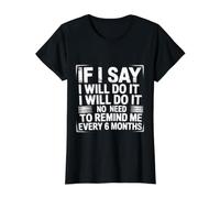 I Said I'll Do It No Need to Remind Me Every 6 Months - Value Graphic T-Shirt, Women, Black, XS