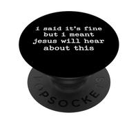 I Said It's Fine But I Meant Jesus Will Hear About This PopSockets Adhesive PopGrip