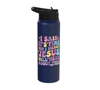 I Said It's Fine But I Meant Jesus Will Hear About This Stainless Steel Insulated Water Bottle