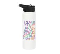 I Said It's Fine But I Meant Jesus Will Hear About This Stainless Steel Insulated Water Bottle