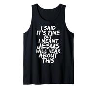 I Said It's Fine But I Meant Jesus Will Hear About This Tank Top