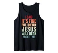 I Said It's Fine But I Meant Jesus Will Hear About This Tank Top