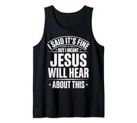 I Said It's Fine But I Meant Jesus Will Hear About This Tank Top