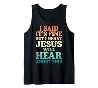 I Said It's Fine But I Meant Jesus Will Hear About This Tank Top