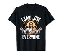 I Said Love Everyone Jesus Compassion Christian T-Shirt