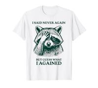 I Said Never Again but Guess What I Agained Funny Raccoon T-Shirt