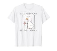 I Said Never Again But Then I Agained Goose T-Shirt