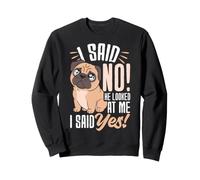 I SAID NO! He Looked at Me I Said Yes! Funny Pug Sweatshirt