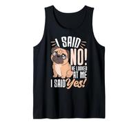 I Said NO! He Looked at Me I Said Yes! Funny Pug Tank Top