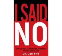 I Said NO: How To Have Boundaries And Backbone While Not Being A Jerk: The No-Bullsh*t Guide to Setting Boundaries, Speaking Up, and Being Unbothered by Other People’s Feelings