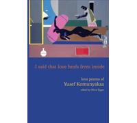 I Said That Love Heals from Inside : Love Poems of Yusef Komunyakaa