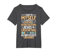I Said to Myself I Need to Do-Something Crocheting Lover Fan T-Shirt, Women's Plus, Dark Heather Grey, 3X