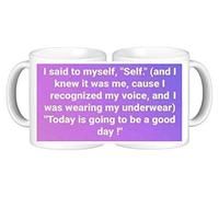 I Said to Myself Self I Knew It was Me... Today is Going to Be A Good Day Novelty Ceramic Coffee Mug Plus Coaster