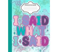 I Said What I Said: A Bold & Unapologetic Lined Notebook for Notes, Thoughts & Attitude