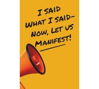 I Said What I Said- Now Let Us Manifest!: Speak it. Script it. Manifest it. Not a wish list- a declaration. 140 prompted pages to say it, write it, ... V. Darcy’s Gloved Story Journal Series.