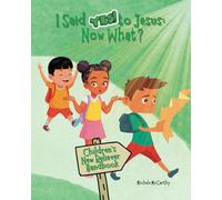 I Said Yes to Jesus Now What? Children's New Believer Handbook