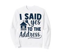 I Said Yes To The Address 2028 New Home Sweatshirt