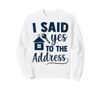 I Said Yes To The Address New Home Sweatshirt
