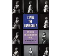 I Sang the Unsingable: My Life in Twentieth-Century Music