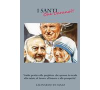 I SANTI CHE CURANO?!: "Guida pratica alle preghiere che aprono la strada alla salute, al lavoro, all’amore e alla prosperità"