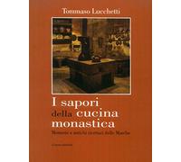 "I Sapori della Cucina Monastica. Memorie e Antichi Ricettari delle Marche."