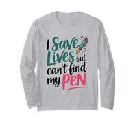 I Save Lives But Can't Find My Pen Long Sleeve T-Shirt