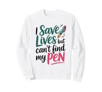 I Save Lives But Can't Find My Pen Sweatshirt