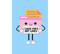 I Save PDFs Not Lives Notebook Cute Work Meme Lined Journal Gift For Her Coworker Funny Team Work Friend: 60 Double Sided Lined Pages Notebook
