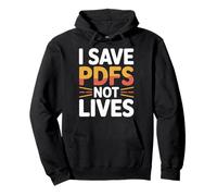 I Save PDFs Not Lives Office Humor Tech Desk Computer - Pullover Hoodie