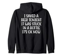 I Saved A Beer Tonight It Was Stuck In A Bottle It's Ok Now Zip Hoodie