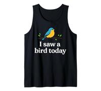 i Saw a Bird Today Tank Top