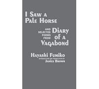 "I Saw A Pale Horse" and Selected Poems from "Diary of a Vagabond": 86 (Cornell East Asia)