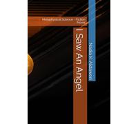 I Saw An Angel: Metaphysical Science - Fiction Novel