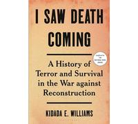 I Saw Death Coming: A History of Terror and Survival in the War against Reconstruction (Bloomsbury)