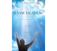 I Saw Heaven! Life Changing Conversations with My Brother After His Near Death Experience