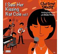 I Saw Her Kissing Nat Cole vol.1 〜with Shoko Hirano〜
