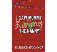 I Saw Mommy Kissing the Nanny: A Holiday Romance (The Holidays with You)
