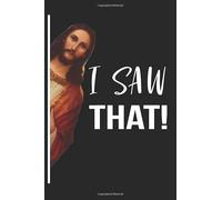 I SAW THAT!: Funny Jesus Meme Great Fun Christian Gift lined Jesus Notebook 6x9 120 Pages Journal