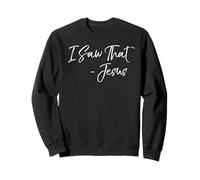 I Saw That - Jesus Christian Holiness Joke Funny Jesus Quote Sweatshirt