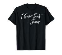 I Saw That - Jesus Christian Holiness Joke Funny Jesus Quote T-Shirt