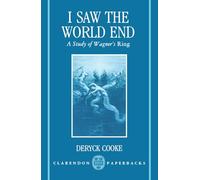 I Saw the World End: A Study of Wagner's Ring (Clarendon Paperbacks)