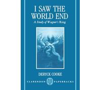 I Saw the World End: A Study of Wagner's Ring (Clarendon Paperbacks)