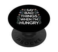 I Say Bad Things When I'm Hungry Hanger Issue Food - PopSockets Adhesive PopGrip