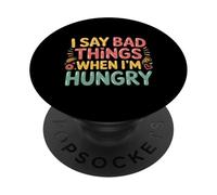I Say Bad Things When I'm Hungry Hanger Issue Food - PopSockets Adhesive PopGrip